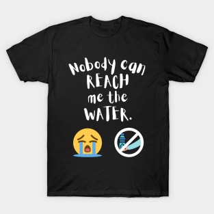 Nobody can reach me the water T-Shirt